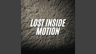 Lost Inside Motion