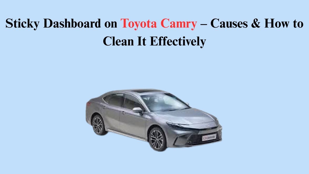 Sticky Dashboard on Toyota Camry – Causes & How to Clean It Effectively