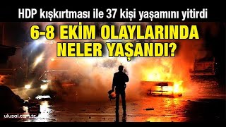 6-8 Ekim olaylarında neler yaşandı?