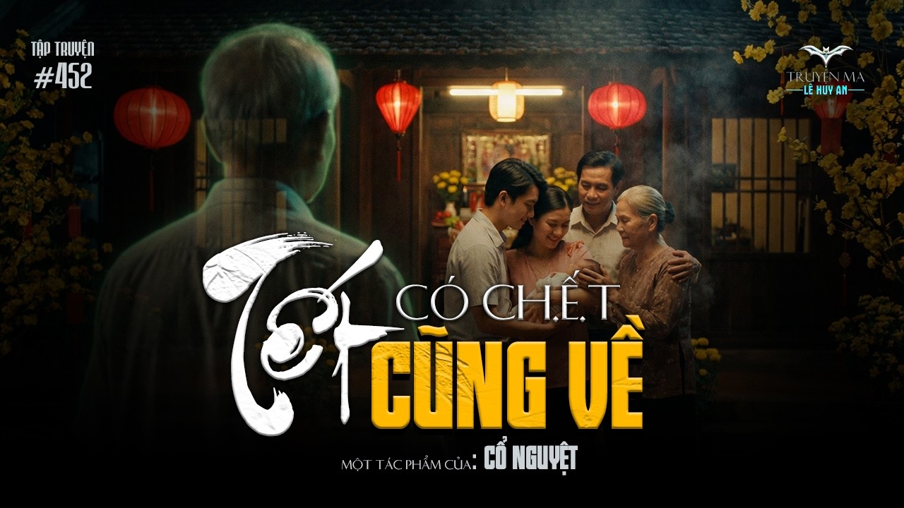 TẾT CÓ CH.Ế.T CŨNG VỀ - Vong linh người khuất hiện về đón Tết Đoàn Viên | Truyện ma Lê Huy An