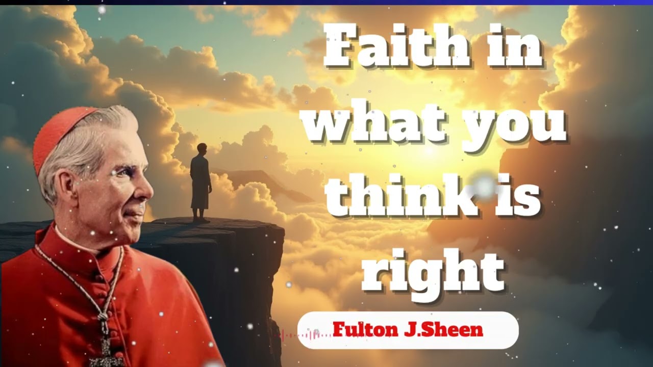Faith in what you think is right || Bishop Fulton J. Sheen