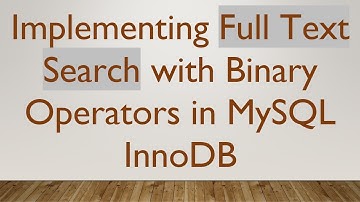 Implementing Full Text Search with Binary Operators in MySQL InnoDB
