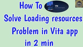 Solve Loading resources Please do not close the app or shut the device in Vita app|Vita app not work