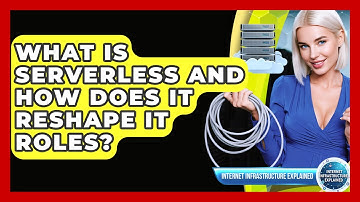 What Is Serverless And How Does It Reshape IT Roles? - Internet Infrastructure Explained