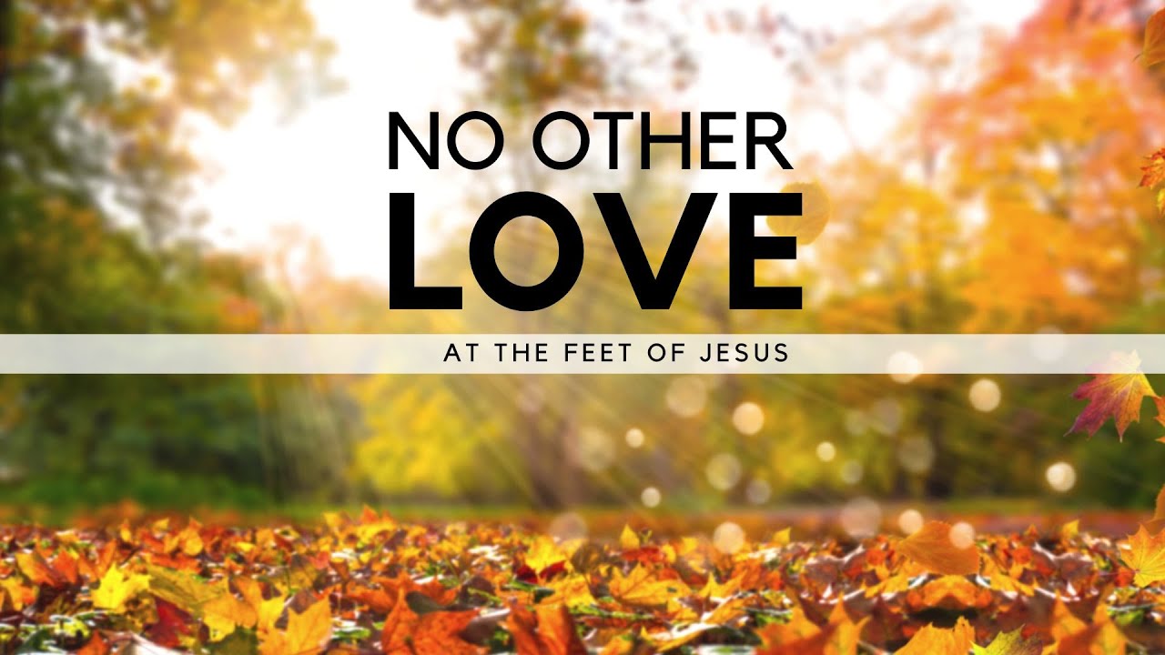 Sunday Oct 23 22 No Other Love At The Feet Of Jesus Pastor Trevor December Youtube