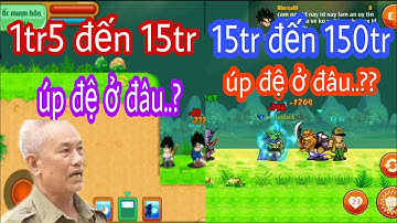 Cách úp đệ tử nhanh nhất từ 1tr5 đến 15tr | Cách úp đệ tử nhanh nhất từ 15tr đến 150tr - Ngọc rồng