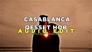 Casablanca X Qesset Hob ( Audio Edit ) || Mashup Music