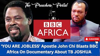 'YOU ARE JOBLESS' Apostle John Chi Blasts BBC Africa On  Documentary About TB JOSHUA