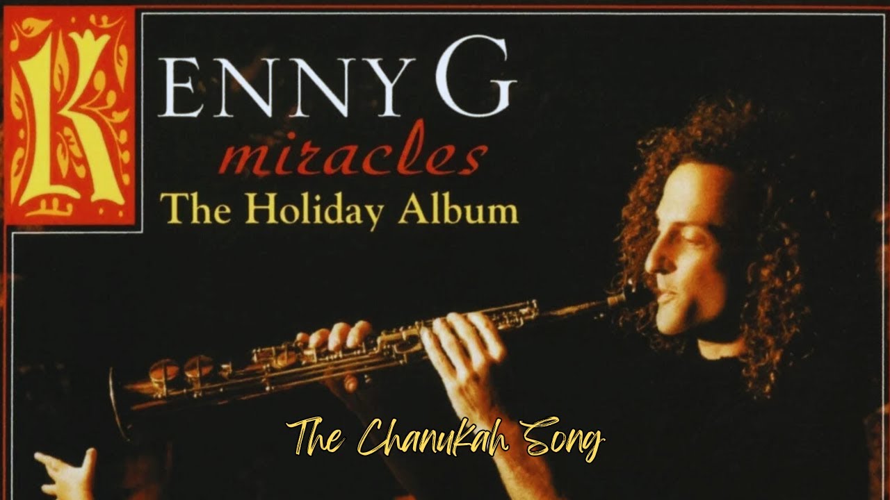 The Chanukah Song - Kenny G. The Chanukah Song - Kenny G.