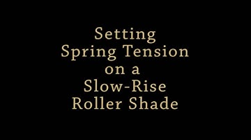 Setting the Spring Tension on a Slow-Rise Roller Shade