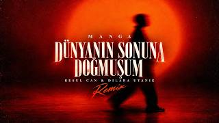 Manga - Dünyanın Sonuna Doğmuşum ( Resul Can & Dilara Uyanık Remix ) Tech House