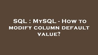 SQL : MySQL - How to modify column default value?