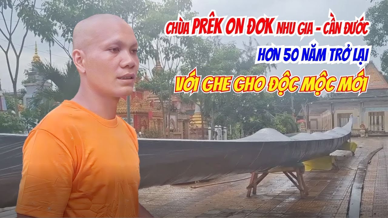 CHÙA PRÊK ON ĐƠK NHU GIA CẦN ĐƯỚC TRỞ LẠI SAU 50 NĂM VỚI GHE NGO ĐỘC MỘC ĐẦY BÍ ẨN | SÓC TRĂNG 360