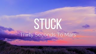 Thirty Seconds To Mars - Stuck (Lyrics)