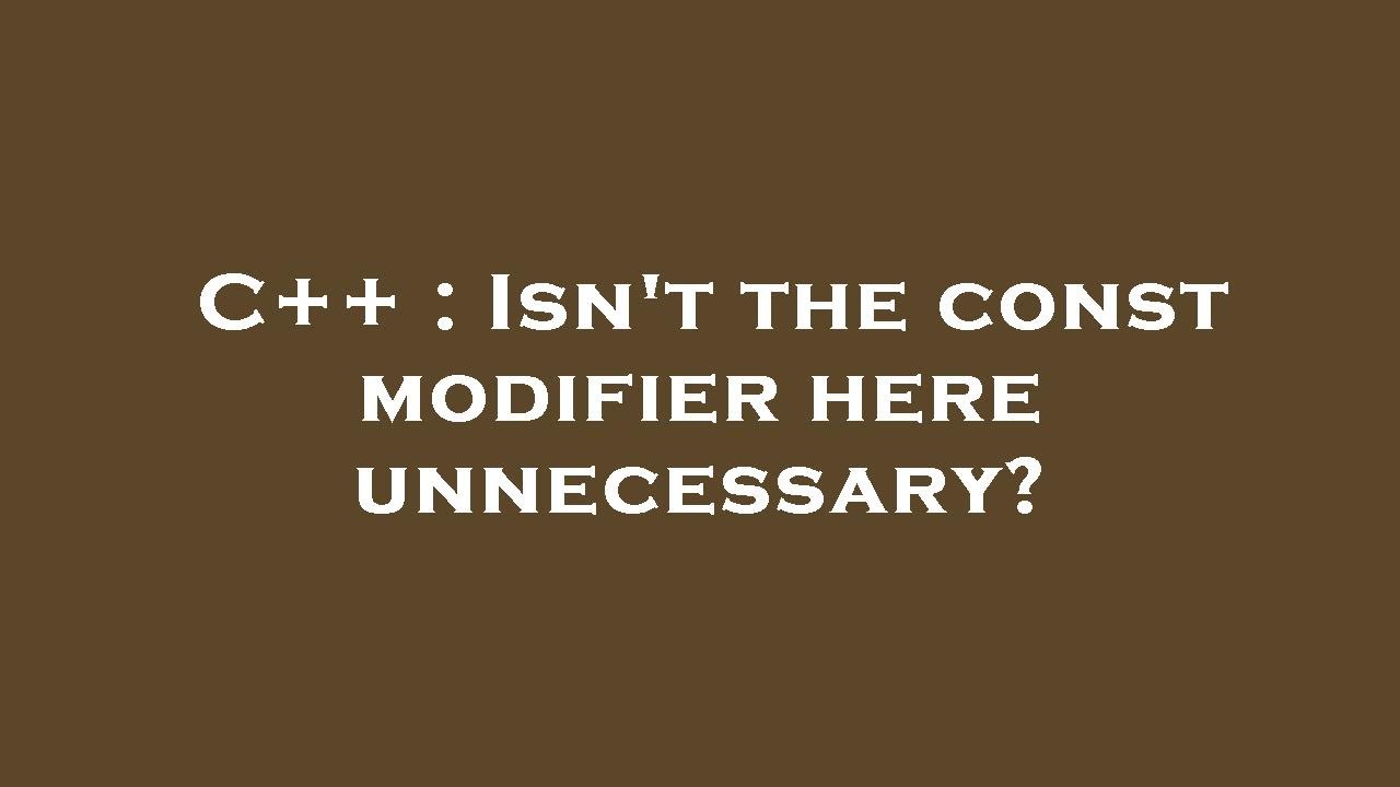 C++ : Isn't the const modifier here unnecessary? - YouTube