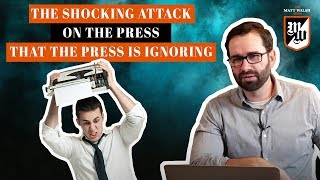 The Shocking Attack On The Press That The Press Is Ignoring | The Matt Walsh Show Ep. 265