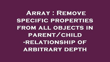 Array : Remove specific properties from all objects in parent/child-relationship of arbitrary depth