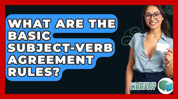 What Are The Basic Subject-Verb Agreement Rules? - The Language Library