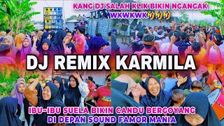 IBU~IBU SUELA BIKIN CANDU ~ BERGOYANG DIDEPAN SOUND FAMOR MANIA ~ DJ REMIX KARMILA ~ LIVE IN SUELA
