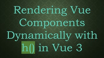 Rendering Vue Components Dynamically with h() in Vue 3