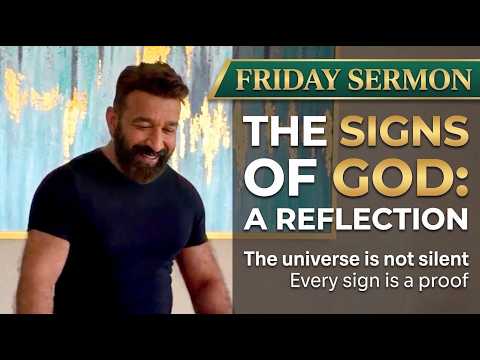 Friday Sermon : The Signs of God: A Reflection for People Who Think and People Who Know