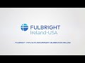 ‘I am Fulbright’  75 / 64 Anniversary Ireland (preview)