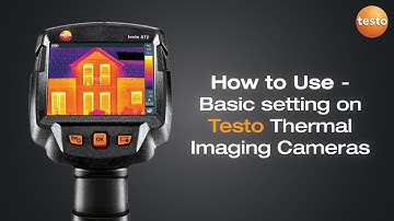 How to Use - Basic setting on Testo Thermal Imaging Cameras