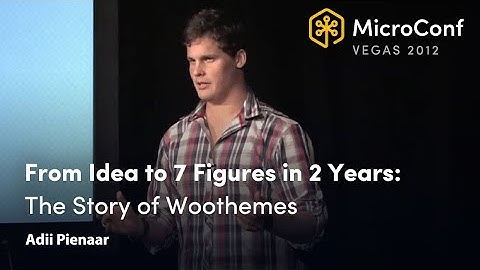 From Idea to 7 Figures in Two Years: The Story of Woothemes – Adii Pienaar – MicroConf 2012
