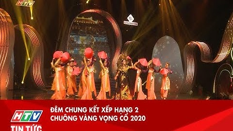 ĐÊM CHUNG KẾT XẾP HẠNG 2 CHUÔNG VÀNG VỌNG CỔ 2020 | HTV TIN TỨC