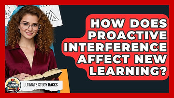How Does Proactive Interference Affect New Learning? - Ultimate Study Hacks