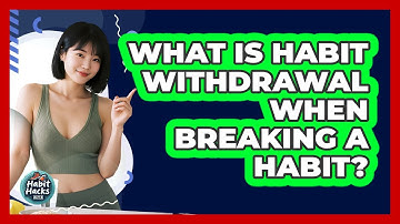 What Is Habit Withdrawal When Breaking A Habit? - Habit Hacks Hub