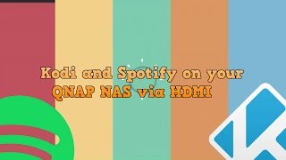 Kodi and Spotify on your QNAP NAS via HDMI