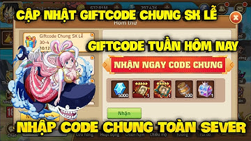 Cập Nhật Giftcode Huyền Thoại Hải Tặc Mới Nhất - Nhập 4 Code Chung Sự Kiện Toàn Sever Hôm Nay