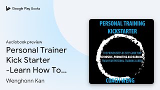 Personal Trainer Kick Starter -Learn How To By Wenghonn Kan Audiobook Preview