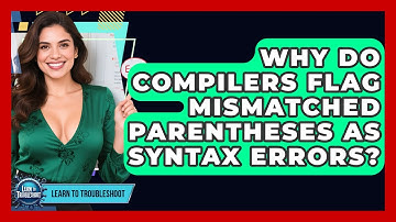 Why Do Compilers Flag Mismatched Parentheses As Syntax Errors? - Learn To Troubleshoot
