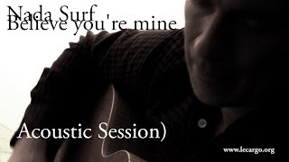 #769 Nada Surf - Believe you&#39;re mine (Acoustic Session)