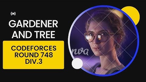 Gardener and Tree | Codeforces Round 748 Div.3 | #codeforces #codechef #leetcode #coding