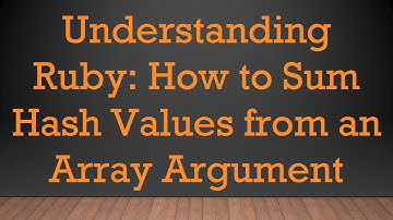 Understanding Ruby: How to Sum Hash Values from an Array Argument