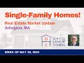 Your Real Estate Market Update Arlington May 30th 2022 Single-Family Homes