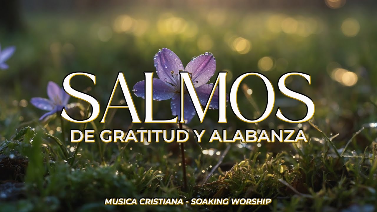 SALMOS CANTADOS de GRATITUD y ALABANZA 🙌 | Exalta al Señor con un Corazón Agradecido 🕊️
