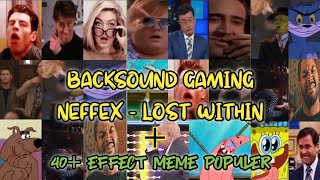 NEFFEX || BACKSOUND GAMING || LOST WITHIN & 40+ EFFECT/SCANE VIDEO MEME EXE
