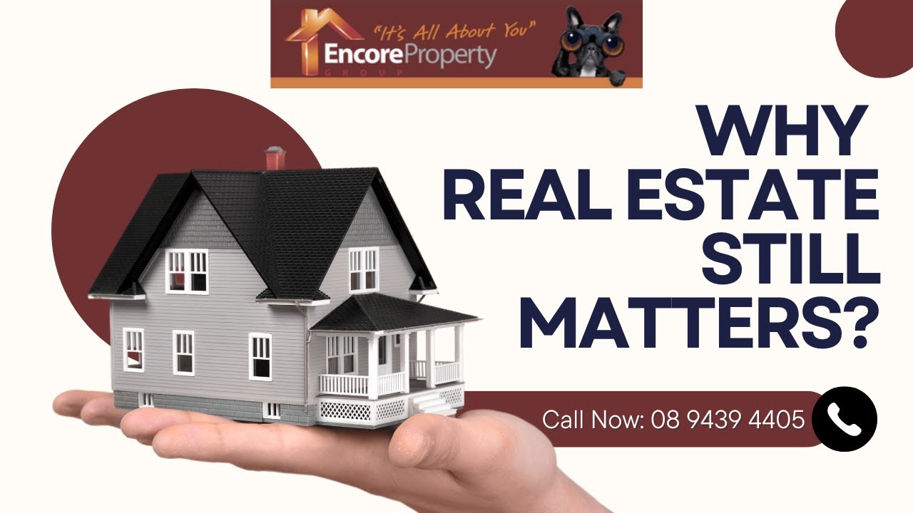 Property Sales Parmelia WA | ENCORE Property & Why Real Estate Still Matters