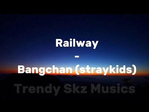 Railway Bangchan Straykids Lyrics Trendy Skz Musics