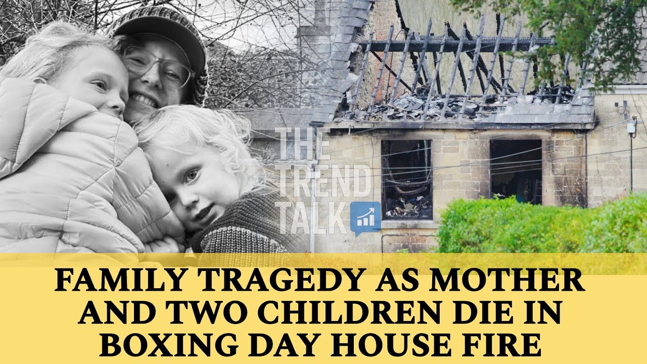 FAMILY TRAGEDY AS MOTHER AND TWO CHILDREN DIE IN BOXING HOUSE Fire ...