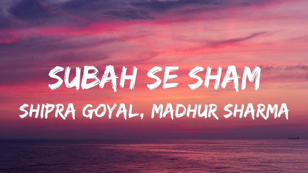 Subah Se Sham Lyrics   Shipra Goyal Madhur Sharma  Pratik Sehajpal  Latest Hindi Songs 2022