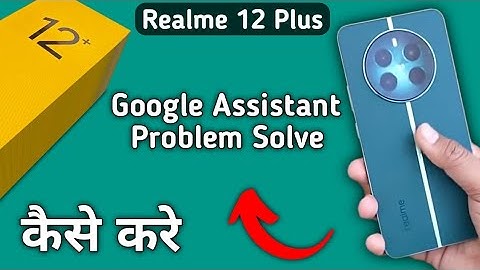 realme 12 plus Google assistant not working, how to fix Google assistant problem in realme 12 plus