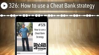 326: How to use a Cheat Bank strategy