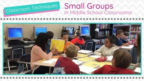 Small Groups in Middle School Classrooms