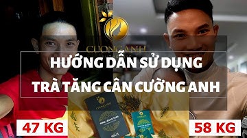 Hướng dẫn sử dụng trà tăng cân Cường Anh mới nhất - 0356281652