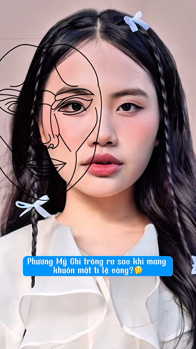 Phương Mỹ Chi ✨ trông ra sao khi mang khuôn mặt tỉ lệ vàng?🤔 #art #phuongmychi #vutrucoanh